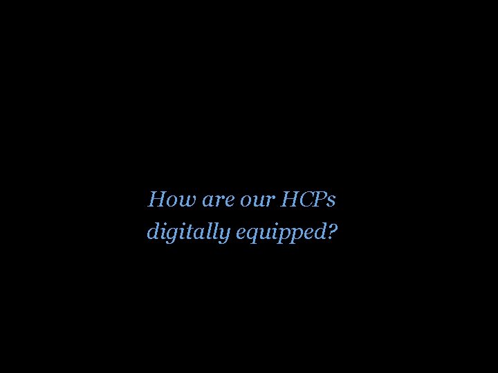 How are our HCPs digitally equipped? 