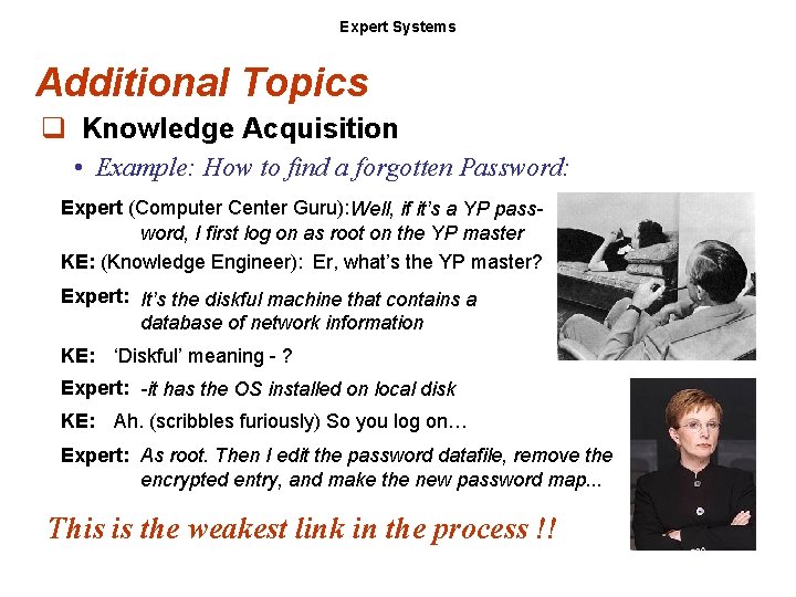 Expert Systems Additional Topics q Knowledge Acquisition • Example: How to find a forgotten