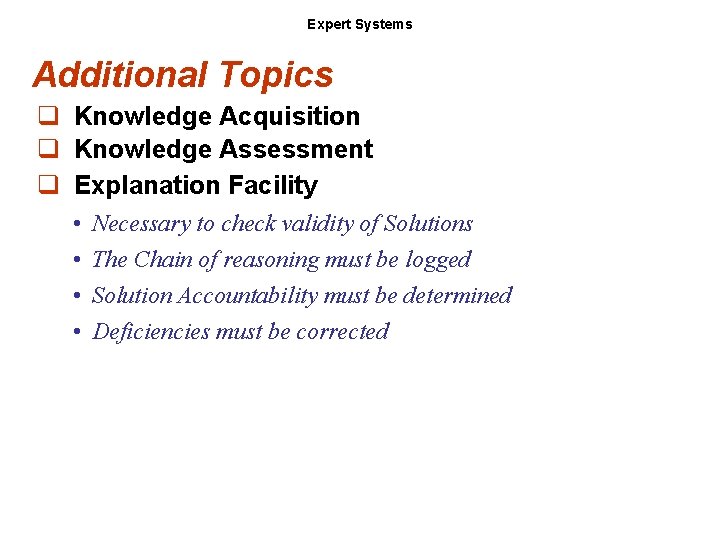 Expert Systems Additional Topics q Knowledge Acquisition q Knowledge Assessment q Explanation Facility •