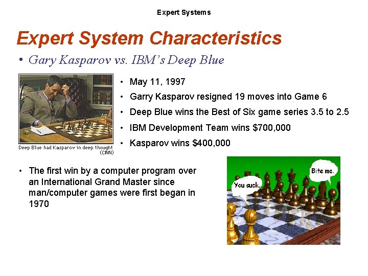 Expert Systems Expert System Characteristics • Gary Kasparov vs. IBM’s Deep Blue • May