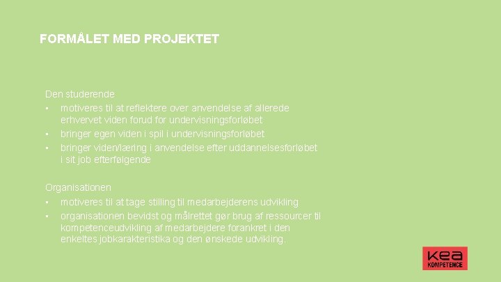 FORMÅLET MED PROJEKTET Den studerende • motiveres til at reflektere over anvendelse af allerede