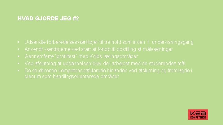 HVAD GJORDE JEG #2 • • • Udsendte forberedelsesværktøjer til tre hold som inden