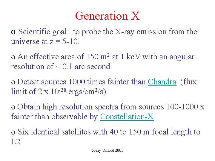 Generation X o Scientific goal: to probe the X-ray emission from the universe at