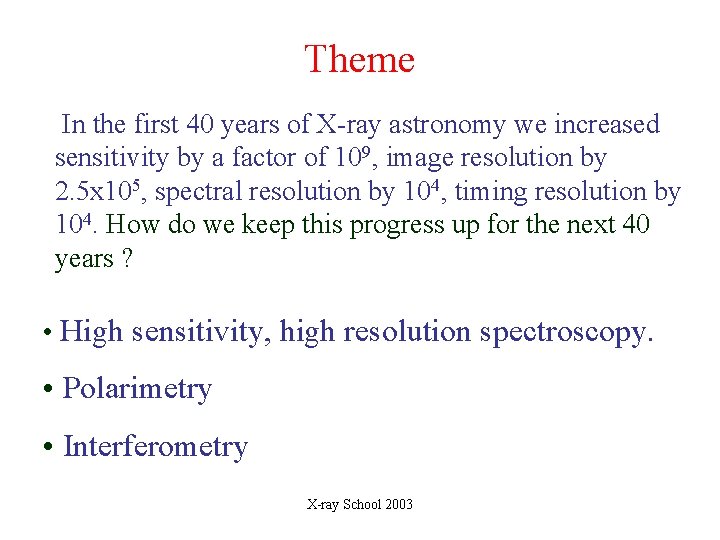 Theme In the first 40 years of X-ray astronomy we increased sensitivity by a