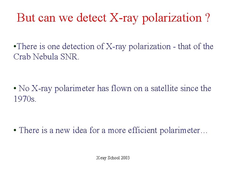 But can we detect X-ray polarization ? • There is one detection of X-ray