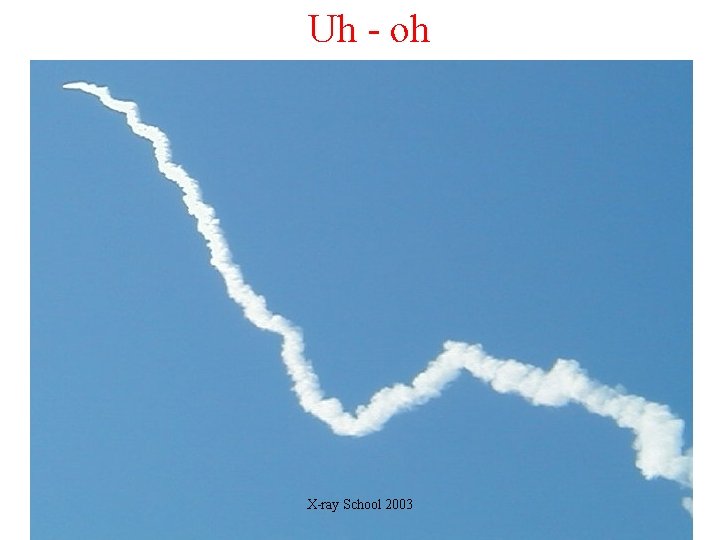 Uh - oh X-ray School 2003 