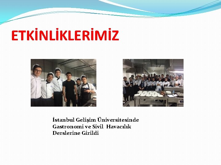 ETKİNLİKLERİMİZ İstanbul Gelişim Üniversitesinde Gastronomi ve Sivil Havacılık Derslerine Girildi 