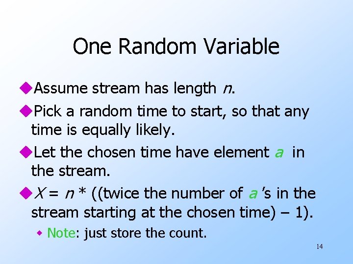 One Random Variable u. Assume stream has length n. u. Pick a random time