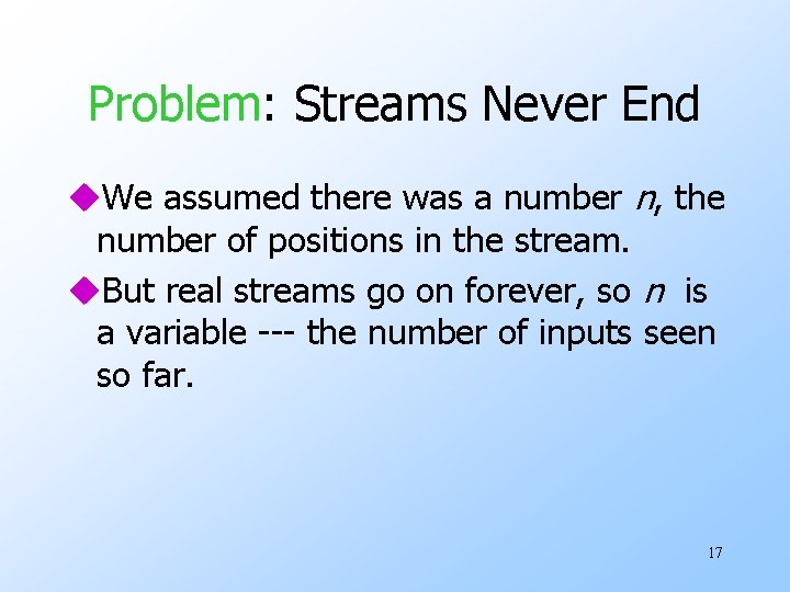 Problem: Streams Never End u. We assumed there was a number n, the number