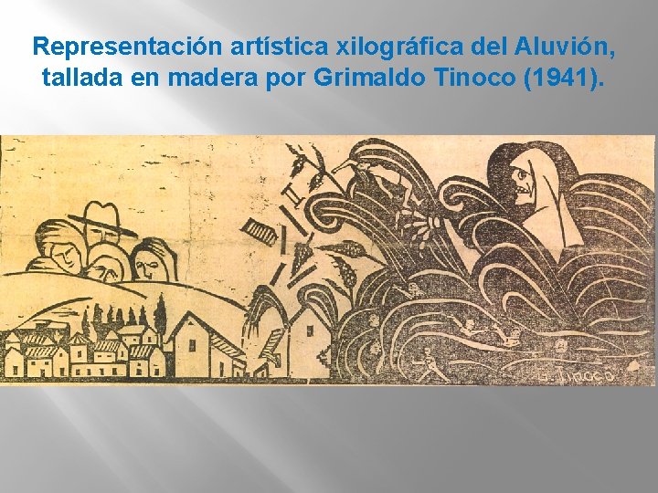 Representación artística xilográfica del Aluvión, tallada en madera por Grimaldo Tinoco (1941). 