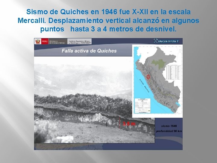 Sismo de Quiches en 1946 fue X-XII en la escala Mercalli. Desplazamiento vertical alcanzó