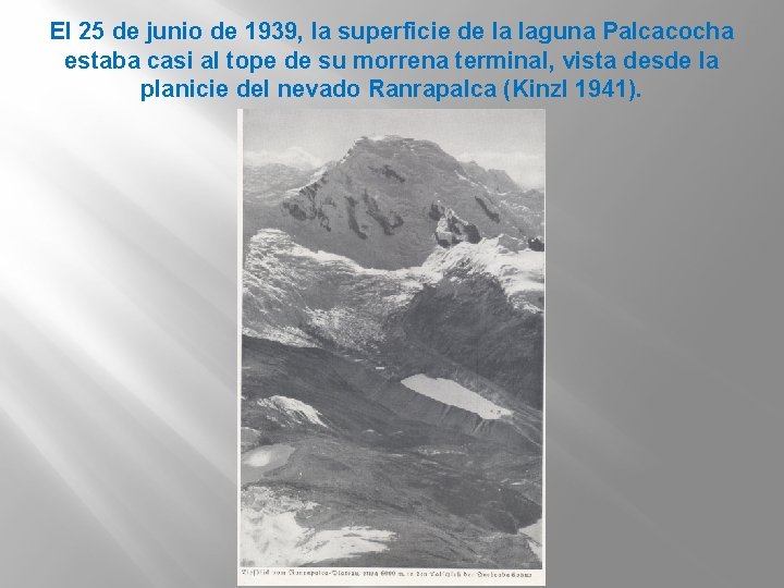 El 25 de junio de 1939, la superficie de la laguna Palcacocha estaba casi