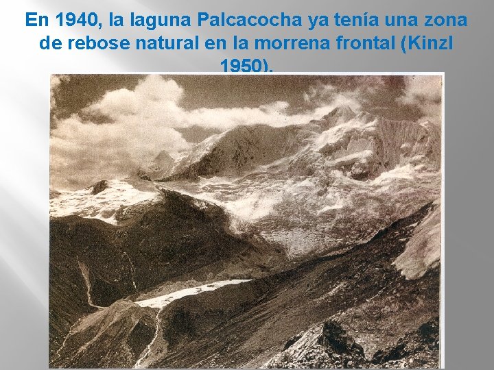 En 1940, la laguna Palcacocha ya tenía una zona de rebose natural en la
