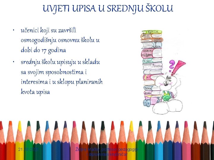 UVJETI UPISA U SREDNJU ŠKOLU • učenici koji su završili osmogodišnju osnovnu školu u