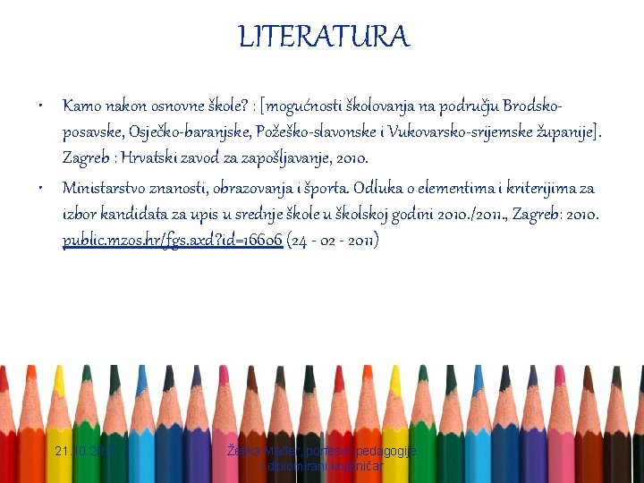 LITERATURA • Kamo nakon osnovne škole? : [mogućnosti školovanja na području Brodskoposavske, Osječko-baranjske, Požeško-slavonske