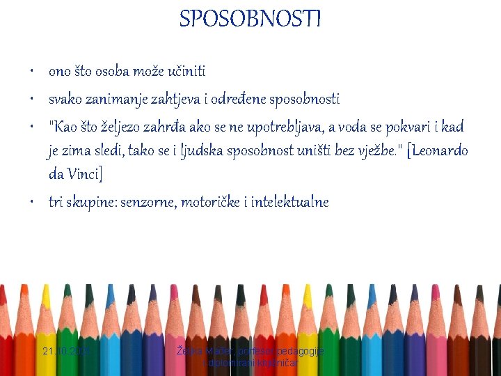 SPOSOBNOSTI • ono što osoba može učiniti • svako zanimanje zahtjeva i određene sposobnosti