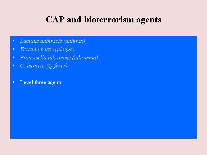 CAP and bioterrorism agents • • Bacillus anthracis (anthrax) Yersinia pestis (plague) Francisella tularensis