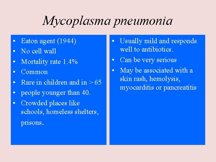 Mycoplasma pneumonia • • Eaton agent (1944) No cell wall Mortality rate 1. 4%