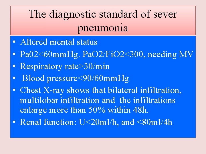 The diagnostic standard of sever pneumonia • • • Altered mental status Pa 02<60