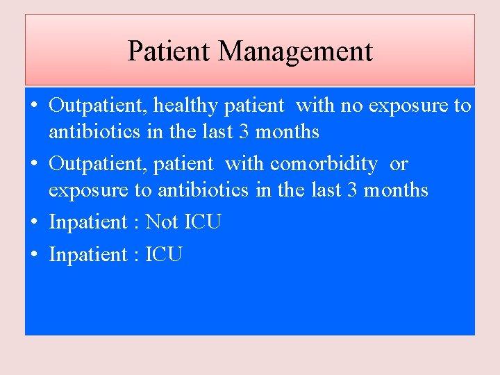 Patient Management • Outpatient, healthy patient with no exposure to antibiotics in the last