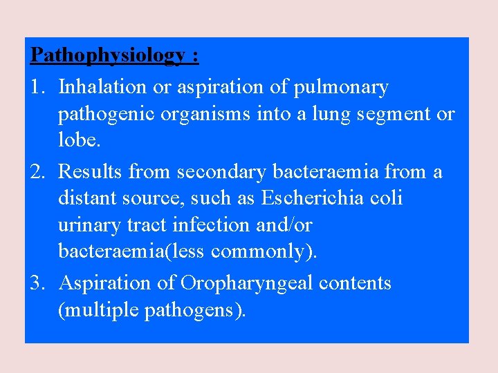 Pathophysiology : 1. Inhalation or aspiration of pulmonary pathogenic organisms into a lung segment