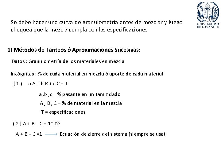 Se debe hacer una curva de granulometría antes de mezclar y luego chequea que