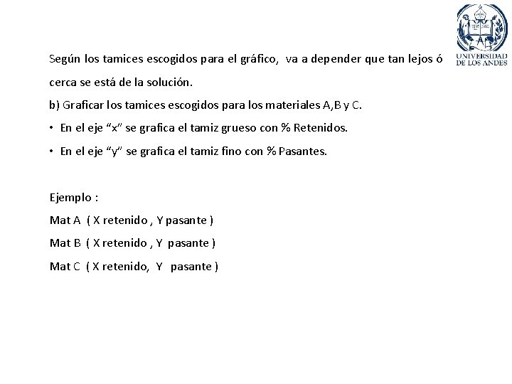 Según los tamices escogidos para el gráfico, va a depender que tan lejos ó