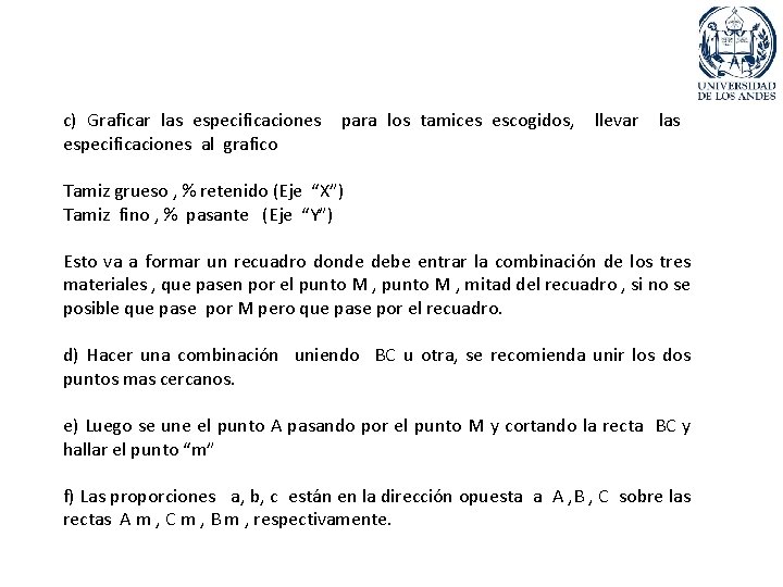 c) Graficar las especificaciones al grafico para los tamices escogidos, llevar las Tamiz grueso