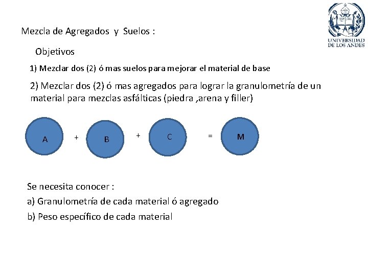 Mezcla de Agregados y Suelos : Objetivos 1) Mezclar dos (2) ó mas suelos