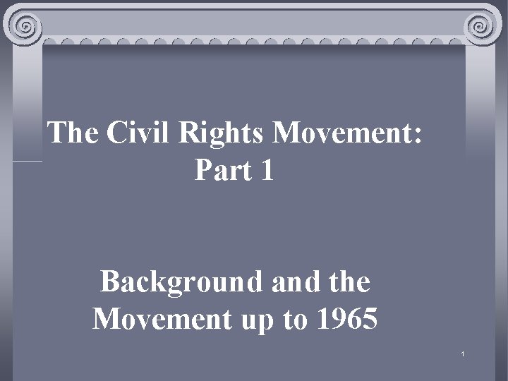 The Civil Rights Movement: Part 1 Background and the Movement up to 1965 1