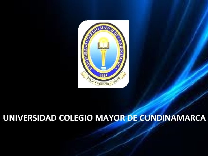UNIVERSIDAD COLEGIO MAYOR DE CUNDINAMARCA UNIVERSIDAD COLEGIO MAYOR DE CUNDINAMARCA