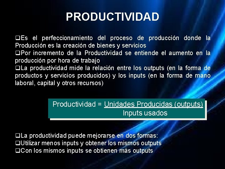 PRODUCTIVIDAD q. Es el perfeccionamiento del proceso de producción donde la Producción es la PRODUCTIVIDAD q. Es el perfeccionamiento del proceso de producción donde la Producción es la