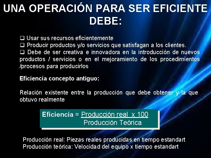 UNA OPERACIÓN PARA SER EFICIENTE DEBE: q Usar sus recursos eficientemente q Producir productos UNA OPERACIÓN PARA SER EFICIENTE DEBE: q Usar sus recursos eficientemente q Producir productos