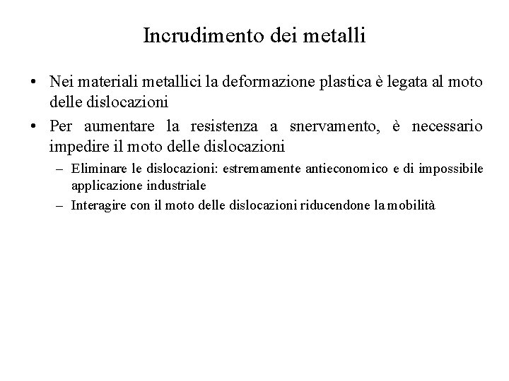 Incrudimento dei metalli • Nei materiali metallici la deformazione plastica è legata al moto