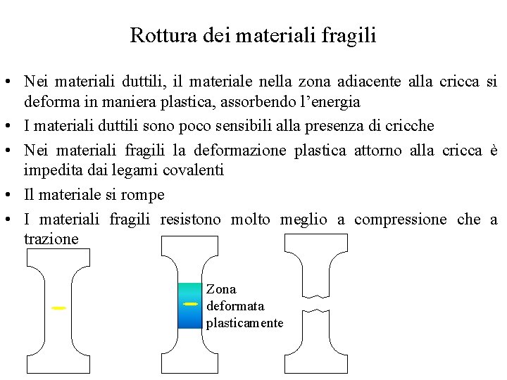 Rottura dei materiali fragili • Nei materiali duttili, il materiale nella zona adiacente alla