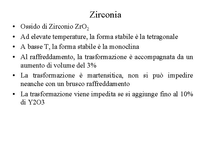 Zirconia • • Ossido di Zirconio Zr. O 2 Ad elevate temperature, la forma