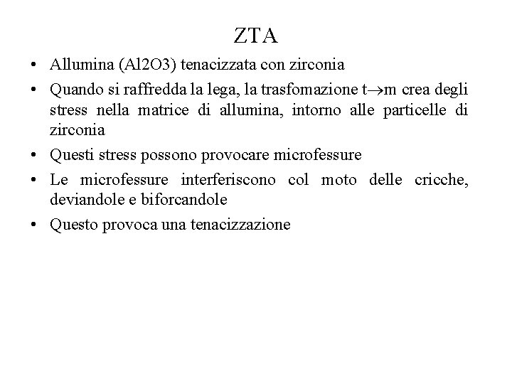ZTA • Allumina (Al 2 O 3) tenacizzata con zirconia • Quando si raffredda