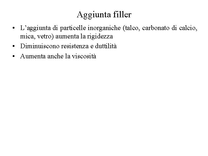 Aggiunta filler • L’aggiunta di particelle inorganiche (talco, carbonato di calcio, mica, vetro) aumenta