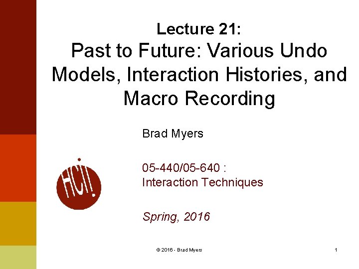 Lecture 21: Past to Future: Various Undo Models, Interaction Histories, and Macro Recording Brad