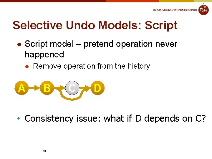 Selective Undo Models: Script l Script model – pretend operation never happened l A