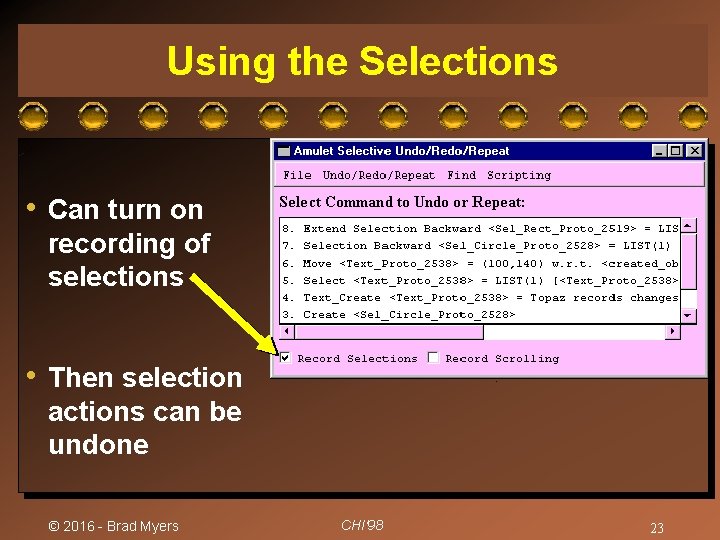 Using the Selections • Can turn on recording of selections • Then selection actions