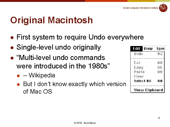 Original Macintosh l l l First system to require Undo everywhere Single-level undo originally