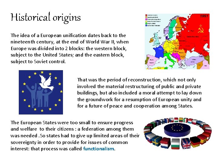 Historical origins The idea of a European unification dates back to the nineteenth century,