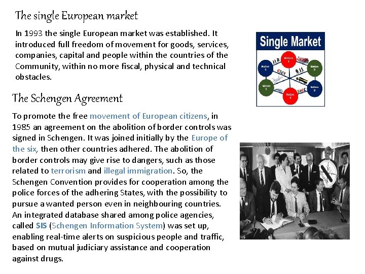 The single European market In 1993 the single European market was established. It introduced