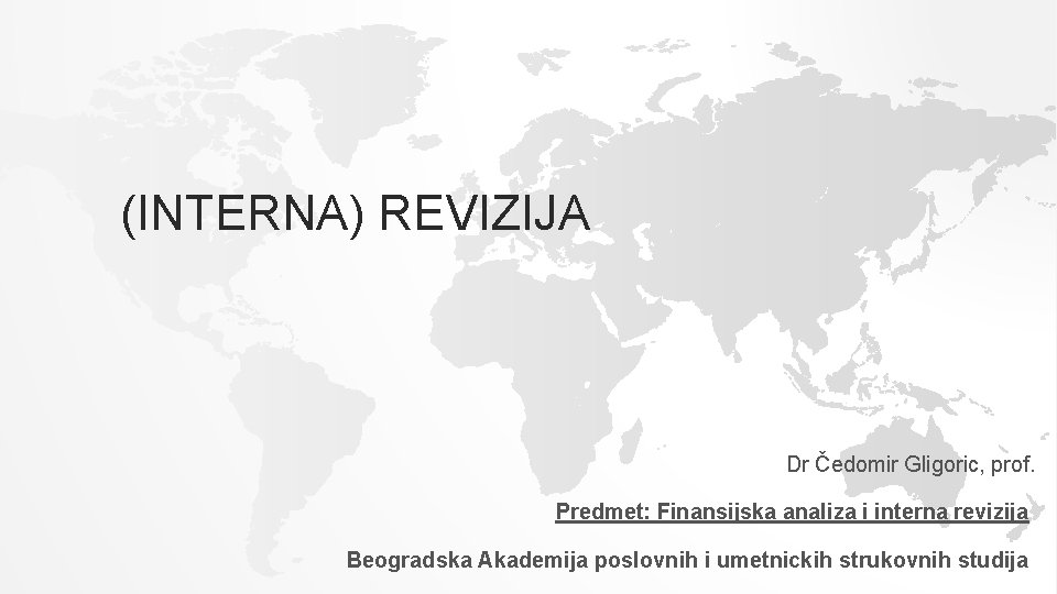 (INTERNA) REVIZIJA Dr Čedomir Gligoric, prof. Predmet: Finansijska analiza i interna revizija Beogradska Akademija