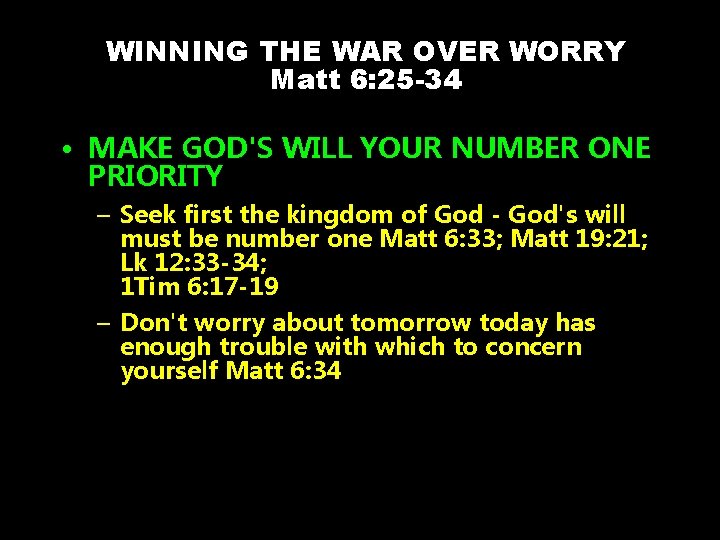 WINNING THE WAR OVER WORRY Matt 6: 25 -34 • MAKE GOD'S WILL YOUR