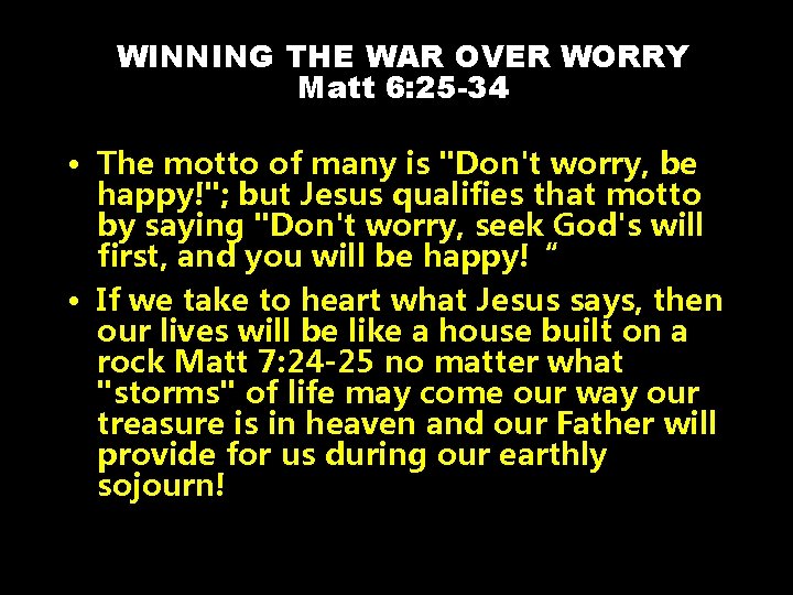 WINNING THE WAR OVER WORRY Matt 6: 25 -34 • The motto of many