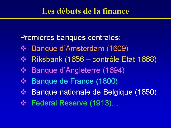 Les débuts de la finance Premières banques centrales: v Banque d’Amsterdam (1609) v Riksbank
