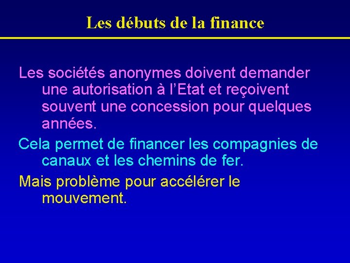 Les débuts de la finance Les sociétés anonymes doivent demander une autorisation à l’Etat