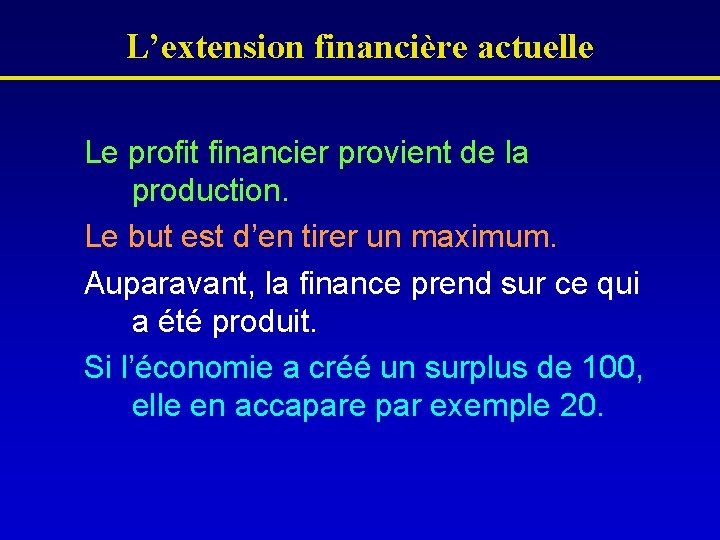 L’extension financière actuelle Le profit financier provient de la production. Le but est d’en